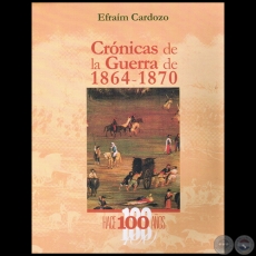 CRNICAS DE LA GUERRA DE 1864 1870 - Autor: EFRAM CARDOZO - Ao 2010